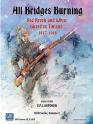 All Bridges Burning: Red Revolt and White Guard in Finland, 1917-1918